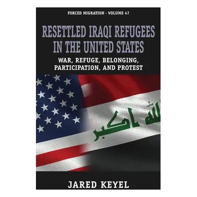 Resettled Iraqi Refugees in the United States - Keyel, Jared