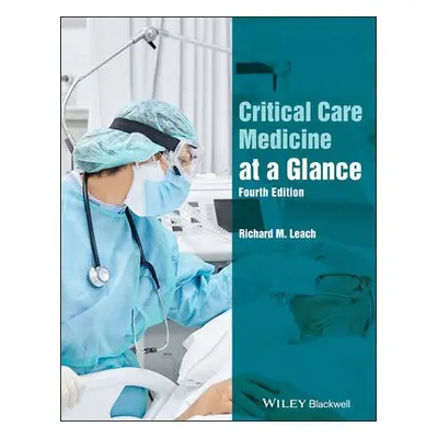 Critical Care Medicine at a Glance - Leach, Richard M. (St Thomas' Hospital)