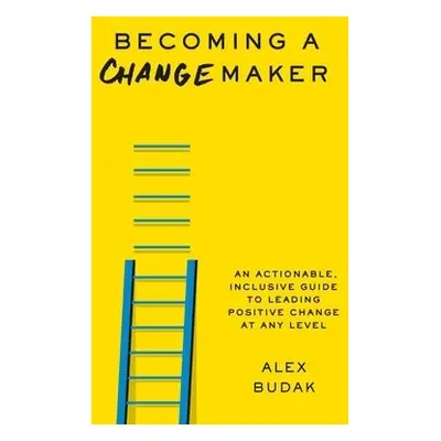 Becoming a Changemaker - Budak, Alex