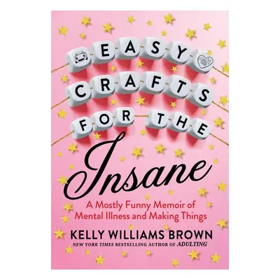 Easy Crafts For The Insane - Williams Brown, Kelly