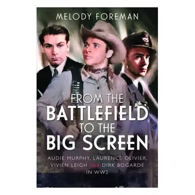 From the Battlefield to the Big Screen - Foreman, Melody