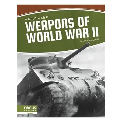 World War II: Weapons of World War II - MacCarald, Clara