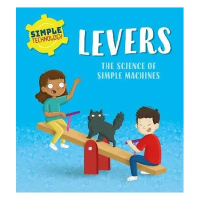 Simple Technology: Levers - Lennon, Liz