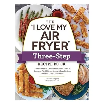 "I Love My Air Fryer" Three-Step Recipe Book - Fagone, Michelle