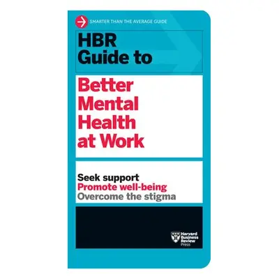 HBR Guide to Better Mental Health at Work (HBR Guide Series) - Harvard Business Review