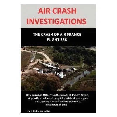 AIR CRASH INVESTIGATION: The Crash of Air France Flight 358 - Griffioen, Hans