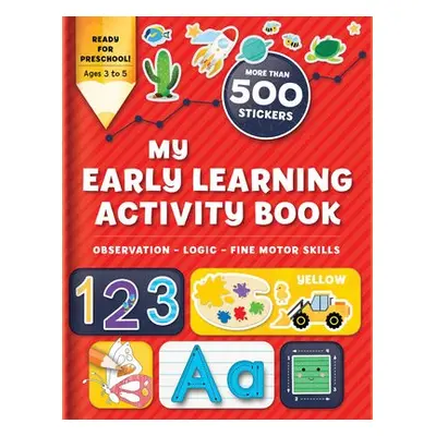 My Early Learning Activity Book: Observation - Logic - Fine Motor Skills