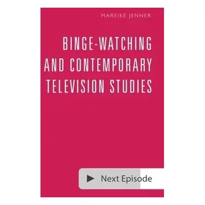 Binge-Watching and Contemporary Television Studies