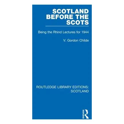 Scotland Before the Scots - Childe, V. Gordon