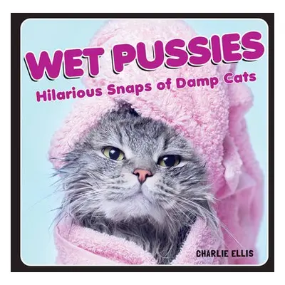 Wet Pussies - Ellis, Charlie