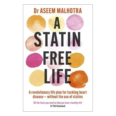 Statin-Free Life - Malhotra, Dr Aseem