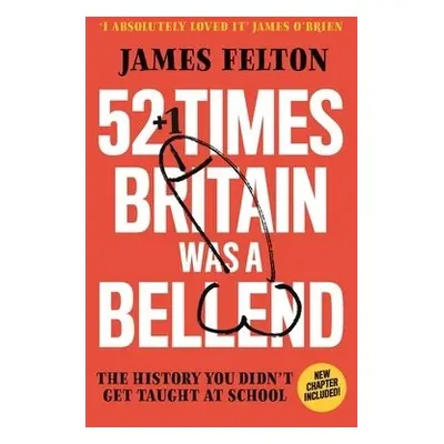 52 Times Britain was a Bellend - Felton, James