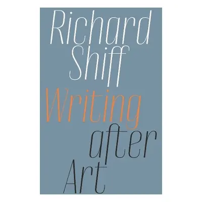 Writing after Art - Shiff, Richard