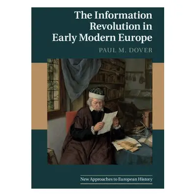 Information Revolution in Early Modern Europe - Dover, Paul M. (Kennesaw State University, Georg