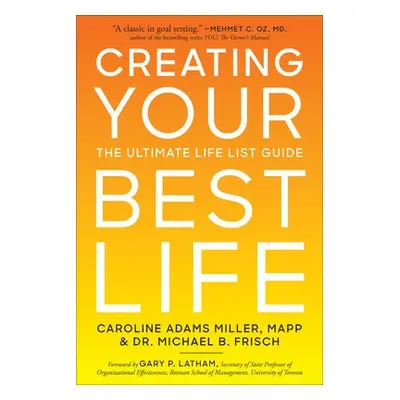 Creating Your Best Life - Miller, Caroline Adams a Frisch, Michael B.