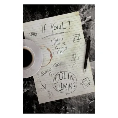 If You [ ]: Fabula, Fantasy, F**kery, Hope - Fleming, Colin