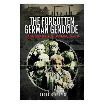 Forgotten German Genocide - Brown, Peter C