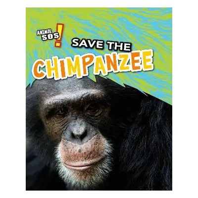 Save the Chimpanzee - Spilsbury, Louise