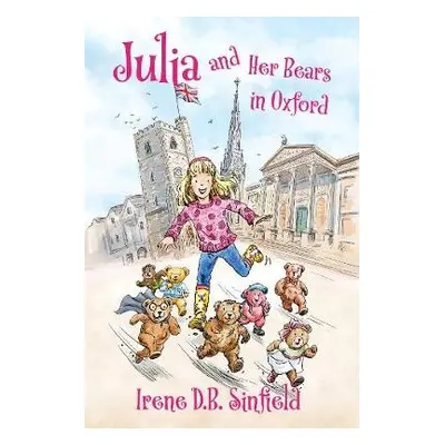 Julia and Her Bears in Oxford - Sinfield, Irene D. B.