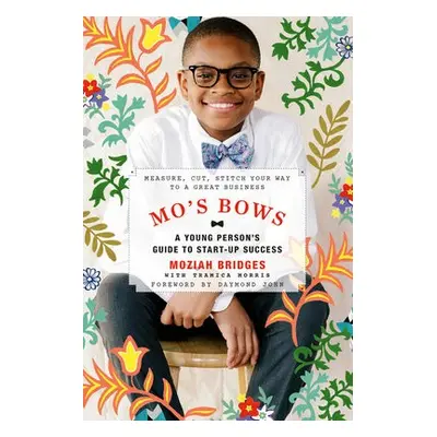 Mo's Bows: A Young Person's Guide to Start-Up Success