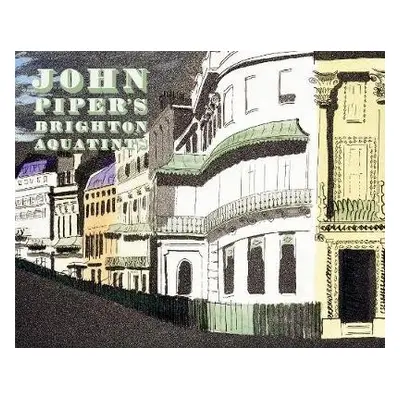 John Piper's Brighton Aquatints - Powers, Alan