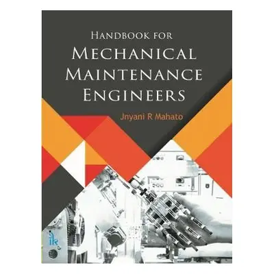 Handbook for Mechanical Maintenance Engineers - Mahato, Jnyani R.