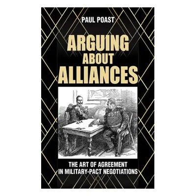 Arguing about Alliances - Poast, Paul