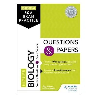 Essential SQA Exam Practice: Higher Biology Questions and Papers - Dickson, Billy a Moffat, Grah