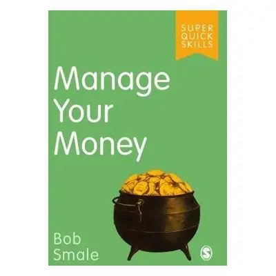 Manage Your Money - Smale, Bob (Freelance writer, trainer and mentor with long standing interest