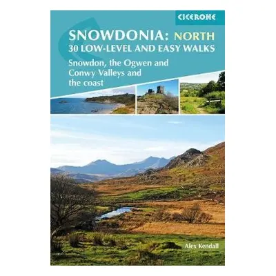 Snowdonia: 30 Low-level and Easy Walks - North - Kendall, Alex