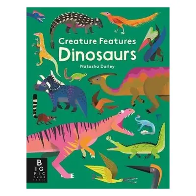 Creature Features: Dinosaurs - Durley, Natasha