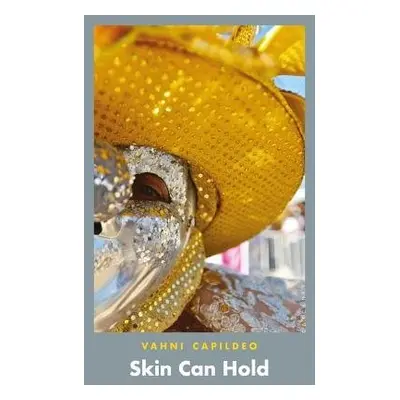 Skin Can Hold - Capildeo, Vahni