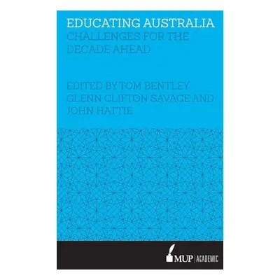 Educating Australia - Savage, Tom Bentley and Glenn Clifton