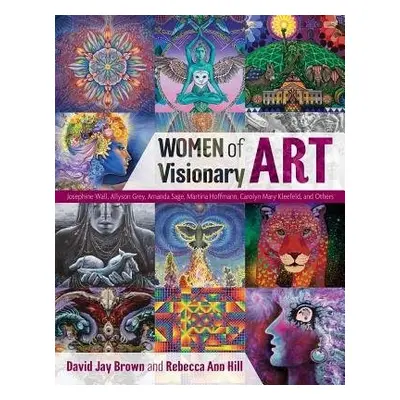 Women of Visionary Art - Brown, David Jay a Hill, Rebecca Ann