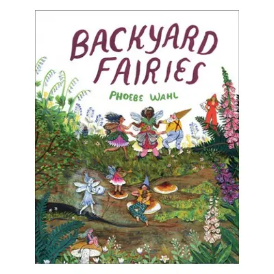 Backyard Fairies - Wahl, Phoebe