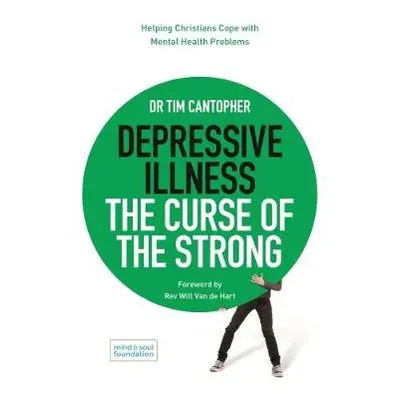 Depressive Illness: The Curse of the Strong - Cantopher, Dr Tim