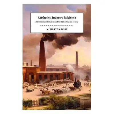 Aesthetics, Industry, and Science - Wise, M. Norton