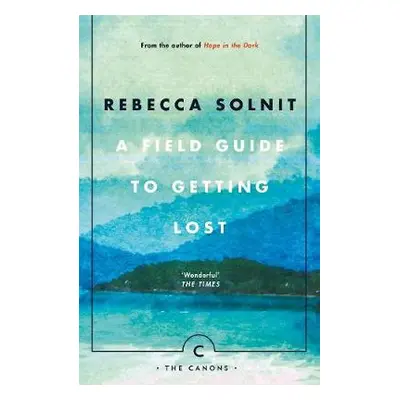 Field Guide To Getting Lost - Solnit, Rebecca