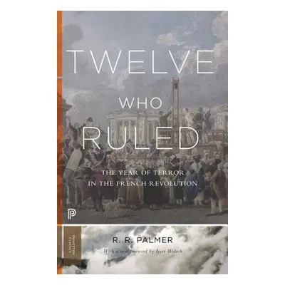 Twelve Who Ruled - Palmer, R. R.