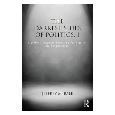 Darkest Sides of Politics, I - Bale, Jeffrey M.