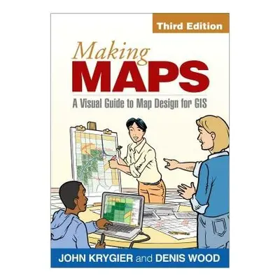 Making Maps, Third Edition - Krygier, John a Wood, Denis