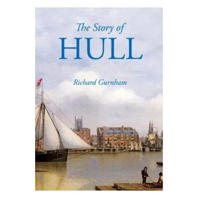 Story of Hull - Gurnham, Richard