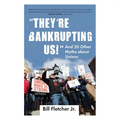 "They're Bankrupting Us!" - Fletcher, Bill, Jr.