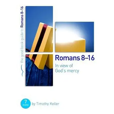 Romans 8-16: In view of God's mercy - Keller, Dr Timothy