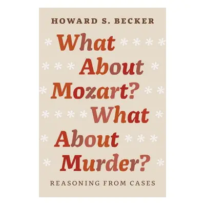 What About Mozart? What About Murder? - Becker, Howard S.