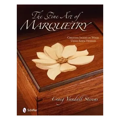 Fine Art of Marquetry - Stevens, Craig Vandall