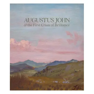 Augustus John a the First Crisis of Brilliance - Boyd Haycock, David