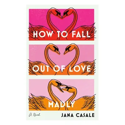 How to Fall Out of Love Madly - Casale, Jana