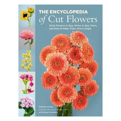 The Encyclopedia of Cut Flowers - Littlefield, Bruce a Crary, Calvert