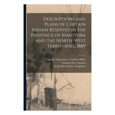 Descriptions and Plans of Certain Indian Reserves in the Province of Manitoba and the North-west